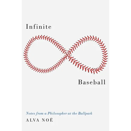 Infinite Baseball: Notes from a Philosopher at the Ballpark - Hardcover